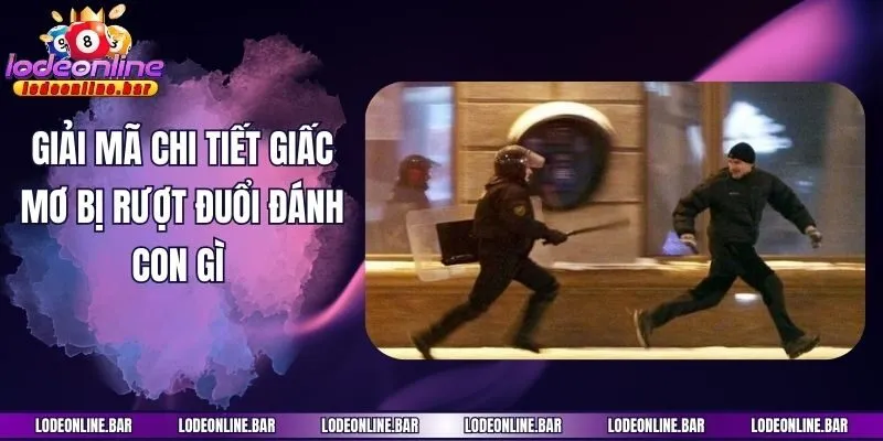 Giải mã chi tiết giấc mơ bị rượt đuổi đánh con gì